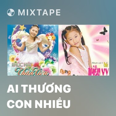 Mixtape Ai Thương Con Nhiều - Various Artists