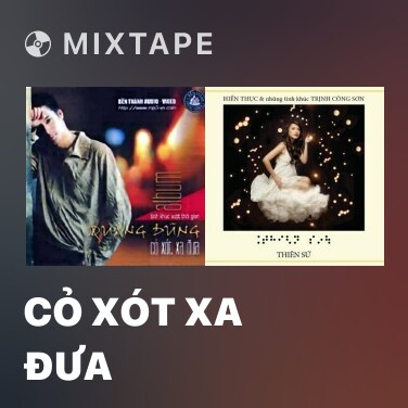 Mixtape Cỏ Xót Xa Đưa - Various Artists