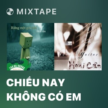 Mixtape Chiều Nay Không Có Em - Various Artists