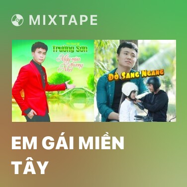 Mixtape Em Gái Miền Tây - Various Artists