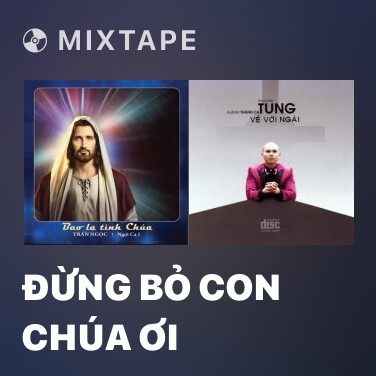Mixtape Đừng Bỏ Con Chúa Ơi - Various Artists