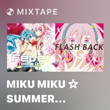 Mixtape Miku Miku ☆ Summer Night Fantasy - 