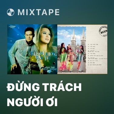 Mixtape Đừng Trách Người Ơi - Various Artists