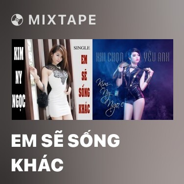 Mixtape Em Sẽ Sống Khác - Various Artists