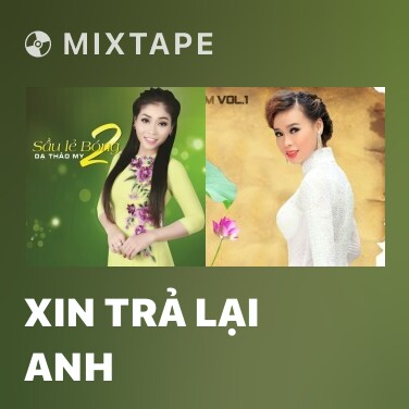Mixtape Xin Trả Lại Anh - Various Artists