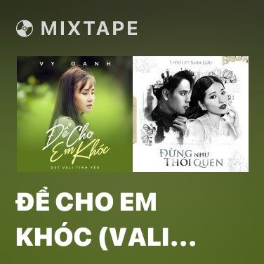 Mixtape Để Cho Em Khóc (Vali Tình Yêu OST) - Various Artists