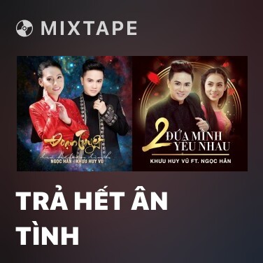 Mixtape Trả Hết Ân Tình - Various Artists