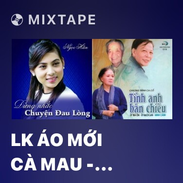 Mixtape LK Áo Mới Cà Mau - Sóc Sờ Bai Sóc Trăng - Various Artists