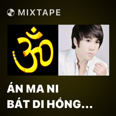 Mixtape Án Ma Ni Bát Di Hồng (Tiếng Phạn) - Various Artists