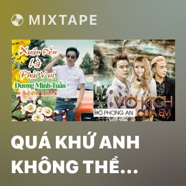 Mixtape Quá Khứ Anh Không Thể Quên (Remix) - Various Artists