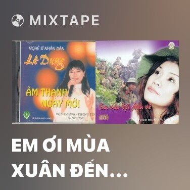 Mixtape Em Ơi Mùa Xuân Đến Rồi Đó - Various Artists