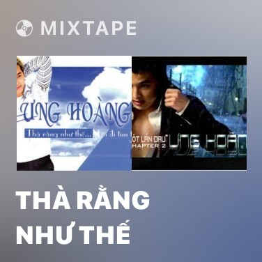Mixtape Thà Rằng Như Thế - Various Artists