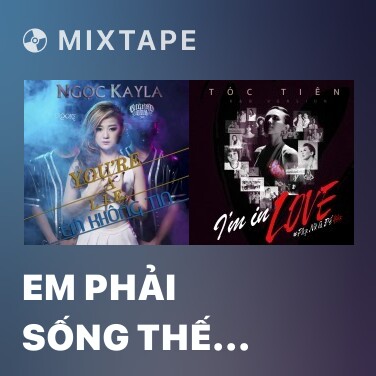 Mixtape Em Phải Sống Thế Nào (Dj Phan Hiếu Remix) - Various Artists