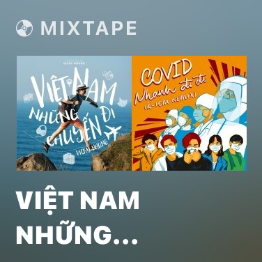 Mixtape Việt Nam Những Chuyến Đi (Remix) - Various Artists