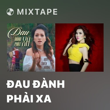 Mixtape Đau Đành Phải Xa - Various Artists