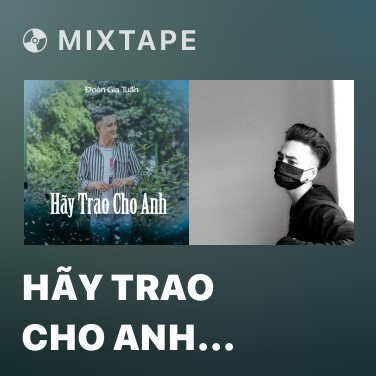 Mixtape Hãy Trao Cho Anh (Beat) - 