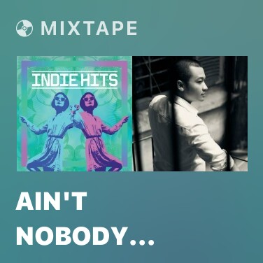 Mixtape Ain't Nobody (Loves Me Better) - Various Artists