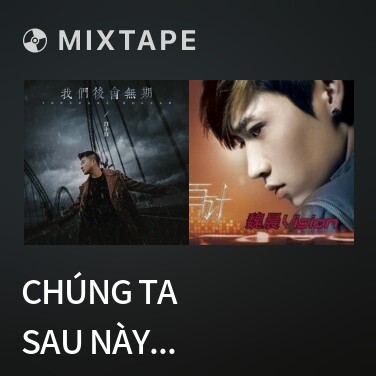 Mixtape Chúng Ta Sau Này Không Gặp Lại / 我们后会无期 - Various Artists