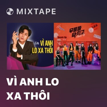 Mixtape Vì Anh Lo Xa Thôi - Various Artists