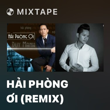 Mixtape Hải Phòng Ơi (Remix) - Various Artists