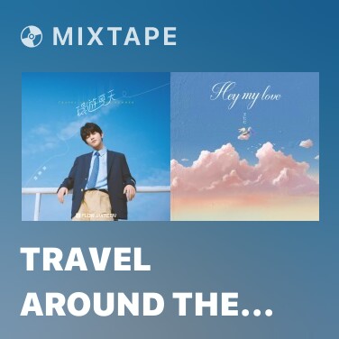 Mixtape Travel Around The Summer/ Huanyouxiatian - Various Artists