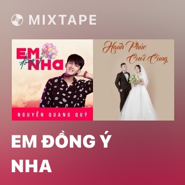 Mixtape Em Đồng Ý Nha - Various Artists