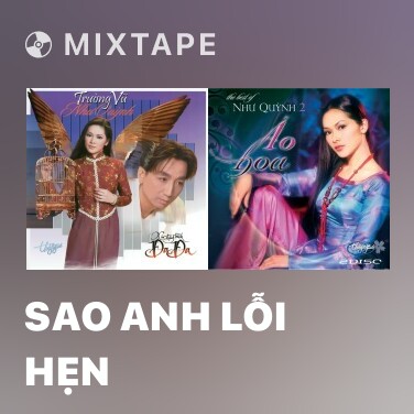 Mixtape Sao Anh Lỗi Hẹn - Various Artists