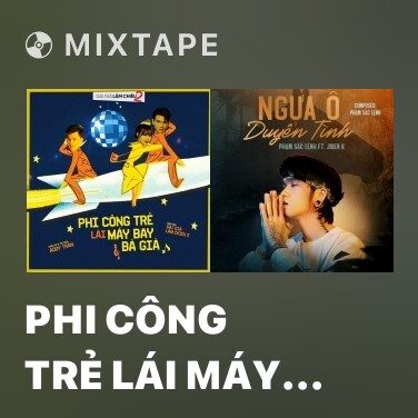 Mixtape Phi Công Trẻ Lái Máy Bay Bà Già (Linh Ku Remix) (Gái Già Lắm Chiêu 2 OST) - Various Artists
