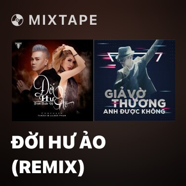 Mixtape Đời Hư Ảo (Remix) - Various Artists