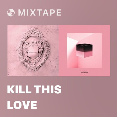 Mixtape Kill This Love - Various Artists