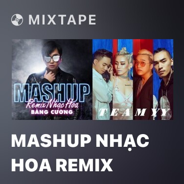 Mixtape Mashup Nhạc Hoa Remix - Various Artists