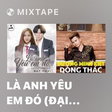 Mixtape Là Anh Yêu Em Đó (Đại Ca Đi Học OST) - Various Artists