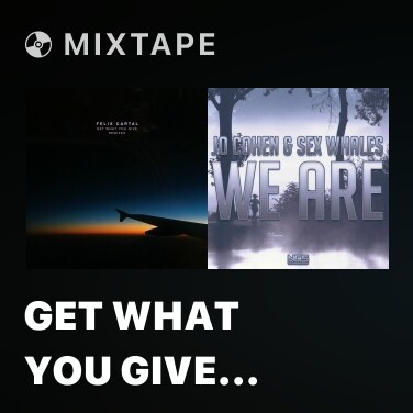 Mixtape Get What You Give (Ship Wrek & Part Native Remix) - Various Artists