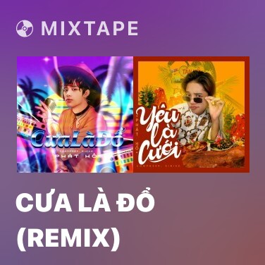 Mixtape Cưa Là Đổ (Remix) - Various Artists