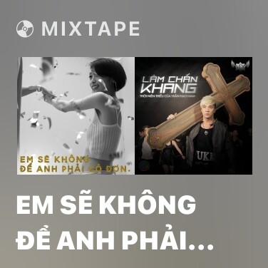 Mixtape Em Sẽ Không Để Anh Phải Cô Đơn - Various Artists