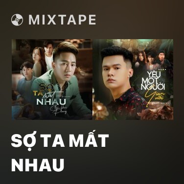 Mixtape Sợ Ta Mất Nhau - Various Artists