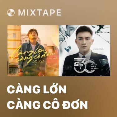 Mixtape Càng Lớn Càng Cô Đơn - Various Artists