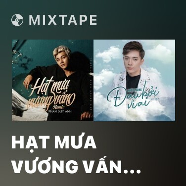 Mixtape Hạt Mưa Vương Vấn (Remix) - Various Artists