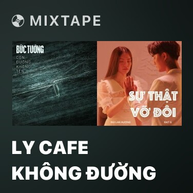 Mixtape Ly Cafe Không Đường - Various Artists