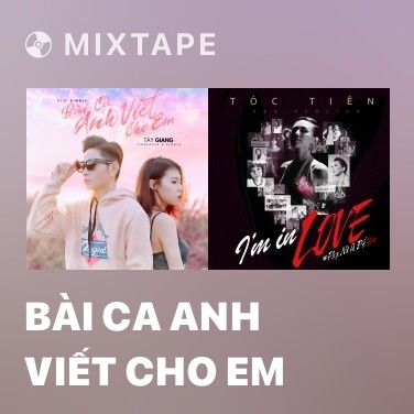 Mixtape Bài Ca Anh Viết Cho Em - Various Artists