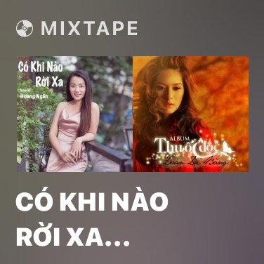 Mixtape Có Khi Nào Rời Xa (Cover) - Various Artists
