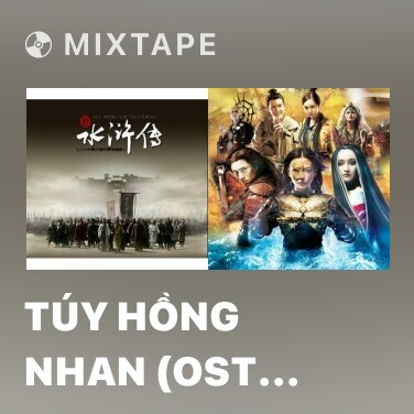 Mixtape Túy Hồng Nhan (OST Tân Thủy Hử) - Various Artists