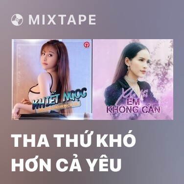 Mixtape Tha Thứ Khó Hơn Cả Yêu - Various Artists