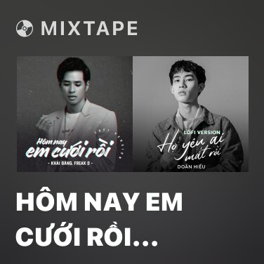 Mixtape Hôm Nay Em Cưới Rồi (Lofi Version) - Various Artists