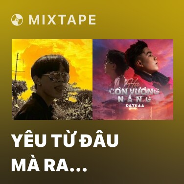 Mixtape Yêu Từ Đâu Mà Ra (Remix) - Various Artists