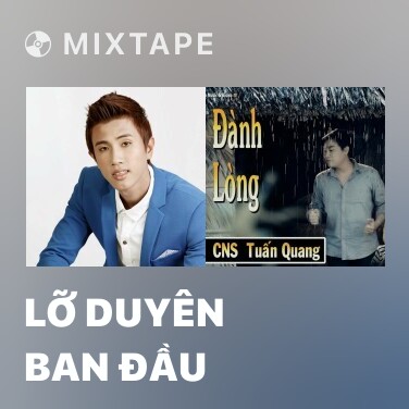 Mixtape Lỡ Duyên Ban Đầu - Various Artists