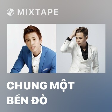 Mixtape Chung Một Bến Đò - Various Artists