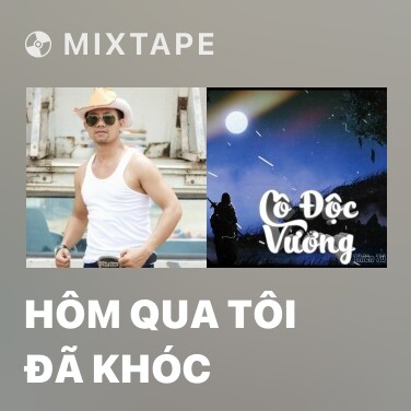 Mixtape Hôm Qua Tôi Đã Khóc - Various Artists