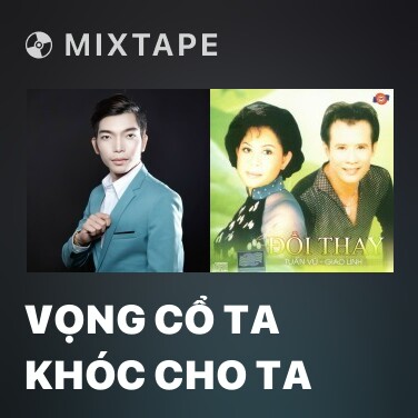 Mixtape Vọng Cổ Ta Khóc Cho Ta - Various Artists