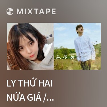 Mixtape Ly Thứ hai Nửa Giá / 第二杯半价 - Various Artists